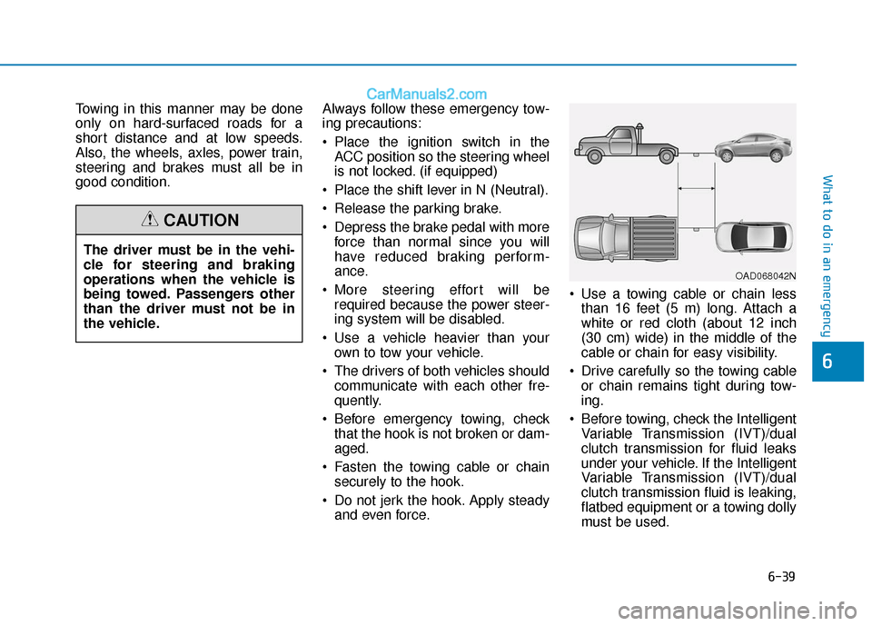 Hyundai Elantra 2020 Owners Manual 6-39
What to do in an emergency
6
Towing in this manner may be done
only on hard-surfaced roads for a
short distance and at low speeds.
Also, the wheels, axles, power train,
steering and brakes must a Hyundai Elantra 2020 Owners Manual 6-39
What to do in an emergency
6
Towing in this manner may be done
only on hard-surfaced roads for a
short distance and at low speeds.
Also, the wheels, axles, power train,
steering and brakes must a
