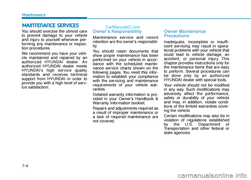 Hyundai Elantra 2020 Owners Manual 7-4
Maintenance
M
MA
AI
IN
N T
TE
EN
N A
AN
N C
CE
E
S
S E
E R
R V
V I
IC
C E
E S
S
You should exercise the utmost care
to prevent damage to your vehicle
and injury to yourself whenever per-
formin Hyundai Elantra 2020 Owners Manual 7-4
Maintenance
M
MA
AI
IN
N T
TE
EN
N A
AN
N C
CE
E
S
S E
E R
R V
V I
IC
C E
E S
S
You should exercise the utmost care
to prevent damage to your vehicle
and injury to yourself whenever per-
formin