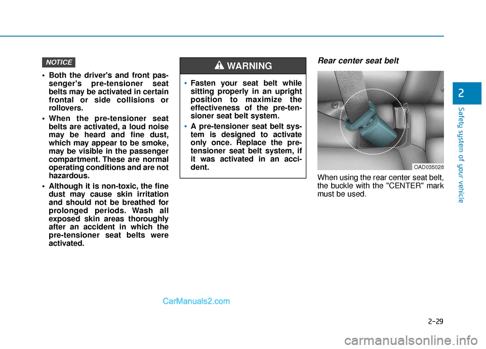 Hyundai Elantra 2020 Service Manual 2-29
Safety system of your vehicle
2
Both the drivers and front pas-sengers pre-tensioner seat
belts may be activated in certain
frontal or side collisions or
rollovers.
When the pre-tensioner sea Hyundai Elantra 2020 Service Manual 2-29
Safety system of your vehicle
2
Both the drivers and front pas-sengers pre-tensioner seat
belts may be activated in certain
frontal or side collisions or
rollovers.
When the pre-tensioner sea
