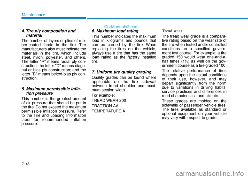 Hyundai Elantra 2020 Owners Manual 7-46
Maintenance
4. Tire ply composition andmaterial
The number of layers or plies of rub-
ber-coated fabric in the tire. Tire
manufacturers also must indicate the
materials in the tire, which include Hyundai Elantra 2020 Owners Manual 7-46
Maintenance
4. Tire ply composition andmaterial
The number of layers or plies of rub-
ber-coated fabric in the tire. Tire
manufacturers also must indicate the
materials in the tire, which include