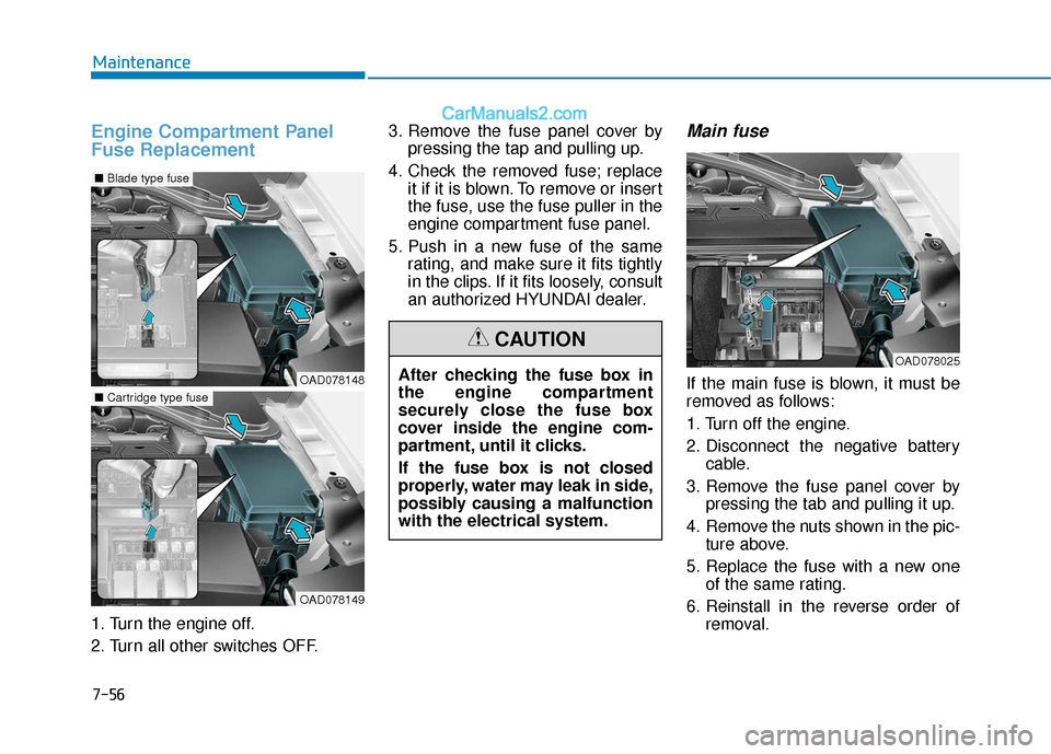 Hyundai Elantra 2020 Owners Manual 7-56
Maintenance
Engine Compartment Panel
Fuse Replacement
1. Turn the engine off.
2. Turn all other switches OFF.3. Remove the fuse panel cover by
pressing the tap and pulling up.
4. Check the remove Hyundai Elantra 2020 Owners Manual 7-56
Maintenance
Engine Compartment Panel
Fuse Replacement
1. Turn the engine off.
2. Turn all other switches OFF.3. Remove the fuse panel cover by
pressing the tap and pulling up.
4. Check the remove
