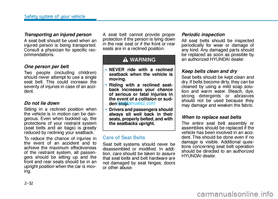 Hyundai Elantra 2020 Service Manual 2-32
Safety system of your vehicle
Transporting an injured person
A seat belt should be used when an
injured person is being transported.
Consult a physician for specific rec-
ommendations.
One person