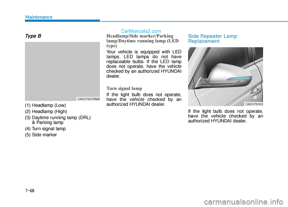 Hyundai Elantra 2020 Owners Manual 7-68
Maintenance
Type B
(1) Headlamp (Low)
(2) Headlamp (High)
(3) Daytime running lamp (DRL) & Parking lamp
(4) Turn signal lamp
(5) Side marker
Headlamp/Side marker/Parking
lamp/Daytime running la Hyundai Elantra 2020 Owners Manual 7-68
Maintenance
Type B
(1) Headlamp (Low)
(2) Headlamp (High)
(3) Daytime running lamp (DRL) & Parking lamp
(4) Turn signal lamp
(5) Side marker
Headlamp/Side marker/Parking
lamp/Daytime running la
