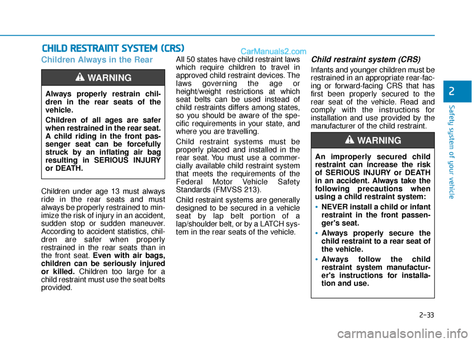 Hyundai Elantra 2020 Service Manual 2-33
Safety system of your vehicle
2
Children Always in the Rear
Children under age 13 must always
ride in the rear seats and must
always be properly restrained to min-
imize the risk of injury in an Hyundai Elantra 2020 Service Manual 2-33
Safety system of your vehicle
2
Children Always in the Rear
Children under age 13 must always
ride in the rear seats and must
always be properly restrained to min-
imize the risk of injury in an