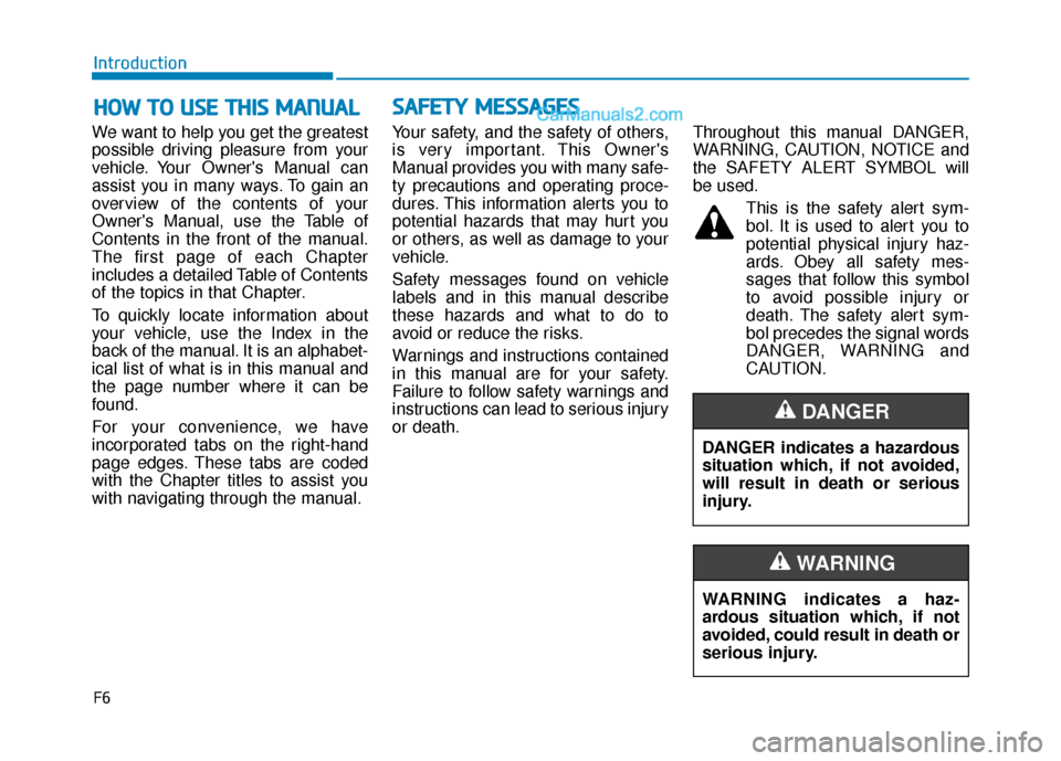 Hyundai Elantra 2020 Owners Manual F6
Introduction
We want to help you get the greatest
possible driving pleasure from your
vehicle. Your Owners Manual can
assist you in many ways. To gain an
overview of the contents of your
Owners M Hyundai Elantra 2020 Owners Manual F6
Introduction
We want to help you get the greatest
possible driving pleasure from your
vehicle. Your Owners Manual can
assist you in many ways. To gain an
overview of the contents of your
Owners M
