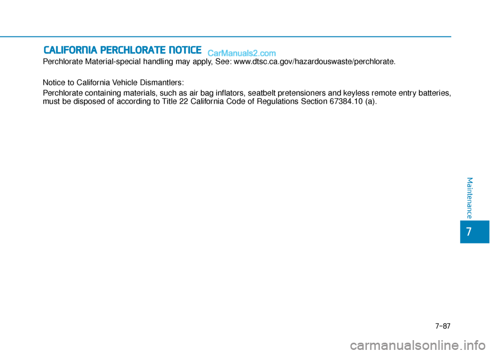 Hyundai Elantra 2020 Owners Manual 7-87
7
Maintenance
C
CA
A L
LI
IF
F O
O R
RN
N I
IA
A
P
P E
ER
R C
CH
H L
LO
O R
RA
A T
TE
E
N
N O
O T
TI
IC
C E
E
Perchlorate Material-special handling may apply, See: www.dtsc.ca.gov/hazardousw Hyundai Elantra 2020 Owners Manual 7-87
7
Maintenance
C
CA
A L
LI
IF
F O
O R
RN
N I
IA
A
P
P E
ER
R C
CH
H L
LO
O R
RA
A T
TE
E
N
N O
O T
TI
IC
C E
E
Perchlorate Material-special handling may apply, See: www.dtsc.ca.gov/hazardousw