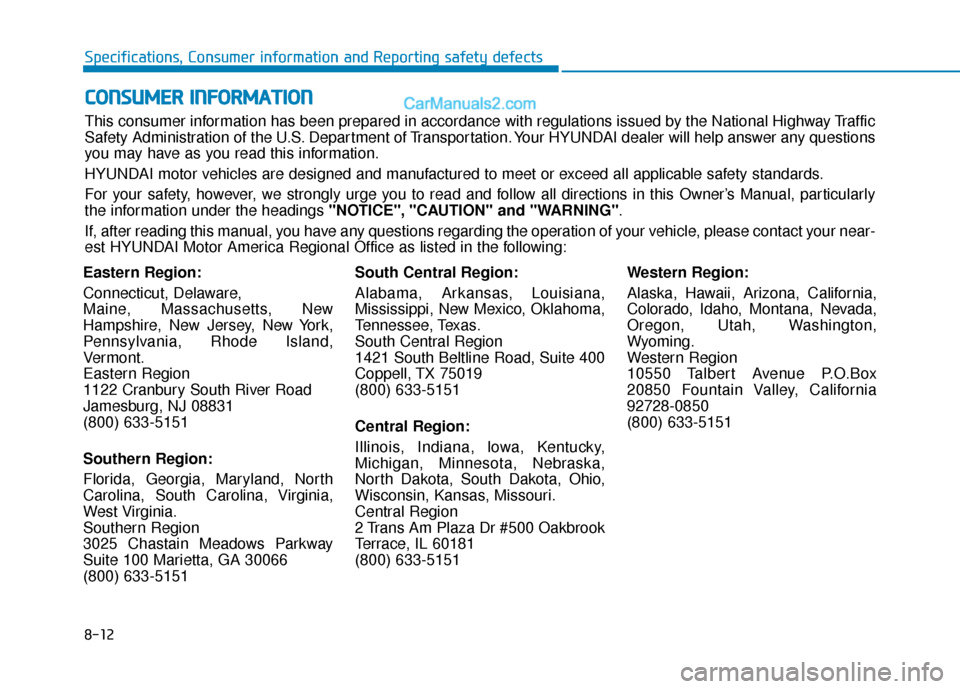 Hyundai Elantra 2020 Owners Manual 8-12
Specifications, Consumer information and Reporting safety defects
Eastern Region:
Connecticut, Delaware,
Maine, Massachusetts, New
Hampshire, New Jersey, New York,
Pennsylvania, Rhode Island,
Ver Hyundai Elantra 2020 Owners Manual 8-12
Specifications, Consumer information and Reporting safety defects
Eastern Region:
Connecticut, Delaware,
Maine, Massachusetts, New
Hampshire, New Jersey, New York,
Pennsylvania, Rhode Island,
Ver