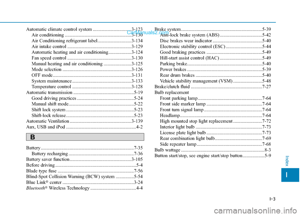 Hyundai Elantra 2020 User Guide I-3
Automatic climate control system ................................3-123Air conditioning .......................................................3-130
Air Conditioning refrigerant label..............