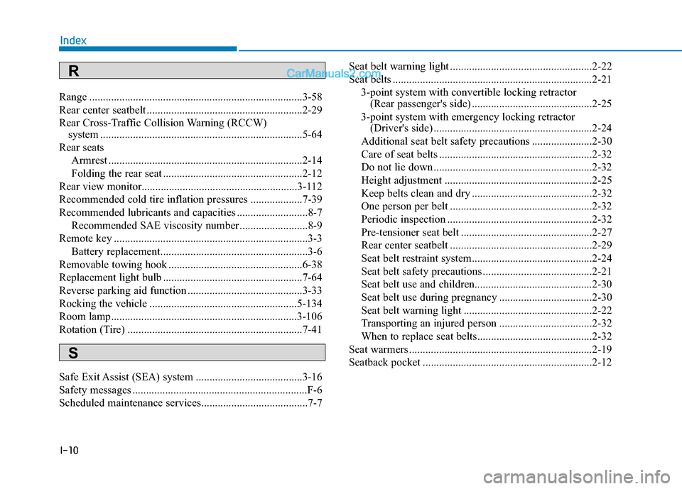 Hyundai Elantra 2020  Owners Manual I-10
Range ........................................................................\
......3-58
Rear center seatbelt .........................................................2-29
Rear Cross-Traffic Co