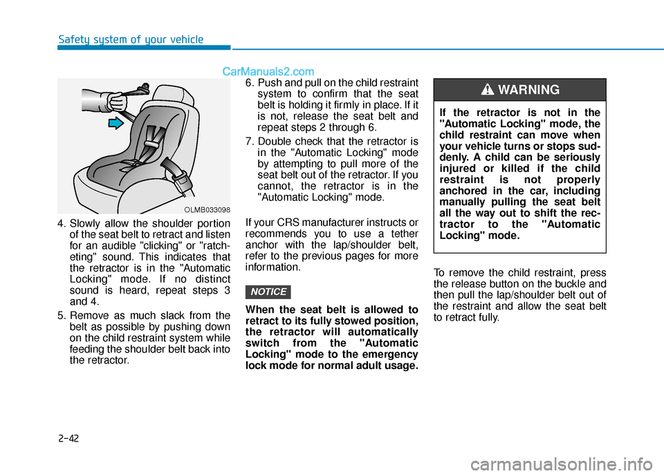 Hyundai Elantra 2020 Workshop Manual 2-42
Safety system of your vehicle
4. Slowly allow the shoulder portion of the seat belt to retract and listen
for an audible "clicking" or "ratch-
eting" sound. This indicates that
the retractor is i Hyundai Elantra 2020 Workshop Manual 2-42
Safety system of your vehicle
4. Slowly allow the shoulder portion of the seat belt to retract and listen
for an audible "clicking" or "ratch-
eting" sound. This indicates that
the retractor is i