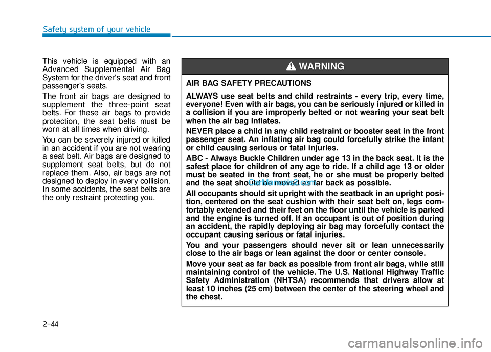 Hyundai Elantra 2020 Repair Manual 2-44
Safety system of your vehicle
This vehicle is equipped with an
Advanced Supplemental Air Bag
System for the drivers seat and front
passengers seats.
The front air bags are designed to
supplemen Hyundai Elantra 2020 Repair Manual 2-44
Safety system of your vehicle
This vehicle is equipped with an
Advanced Supplemental Air Bag
System for the drivers seat and front
passengers seats.
The front air bags are designed to
supplemen
