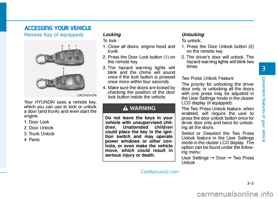 Hyundai Elantra 2020  Owners Manual 3-3
Convenient features of your vehicle
3
Remote Key (if equipped)
Your HYUNDAI uses a remote key,
which you can use to lock or unlock
a door (and trunk) and even start the
engine.
1. Door Lock 
2. Do