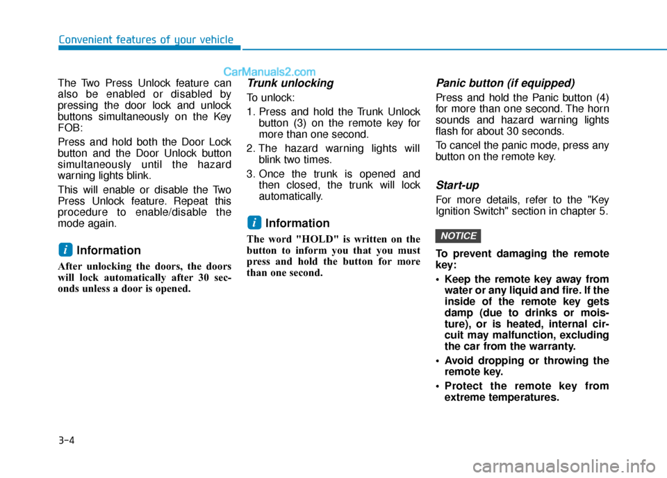 Hyundai Elantra 2020  Owners Manual 3-4
The Two Press Unlock feature can
also be enabled or disabled by
pressing the door lock and unlock
buttons simultaneously on the Key
FOB:
Press and hold both the Door Lock
button and the Door Unloc