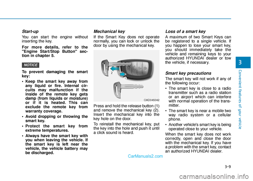 Hyundai Elantra 2020  Owners Manual 3-9
Convenient features of your vehicle
3
Start-up
You can start the engine without
inserting the key.
For more details, refer to the
"Engine Start/Stop Button" sec-
tion in chapter 5.
To prevent dama