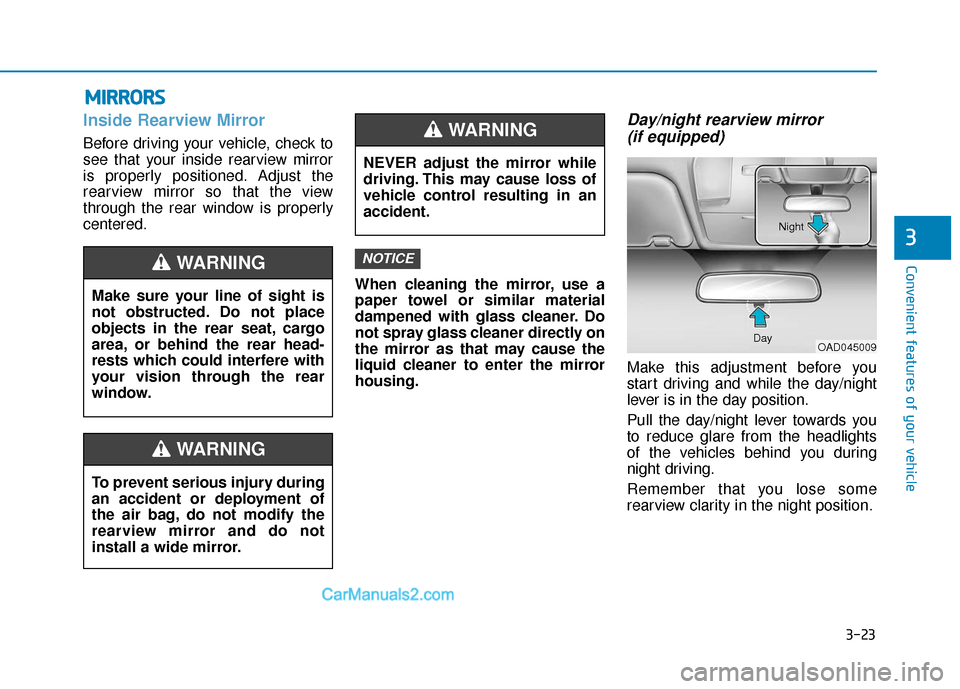 Hyundai Elantra 2019  Owners Manual 3-23
Convenient features of your vehicle
3
Inside Rearview Mirror
Before driving your vehicle, check to
see that your inside rearview mirror
is properly positioned. Adjust the
rearview mirror so that 