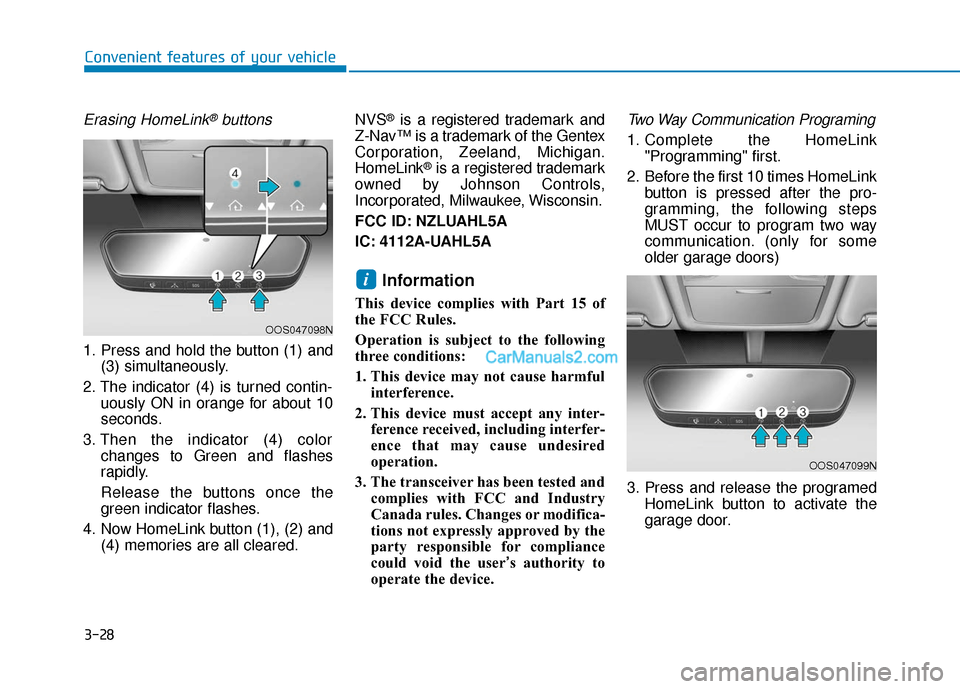 Hyundai Elantra 2019  Owners Manual 3-28
Convenient features of your vehicle
Erasing HomeLink®buttons
1. Press and hold the button (1) and(3) simultaneously.
2. The indicator (4) is turned contin- uously ON in orange for about 10
secon