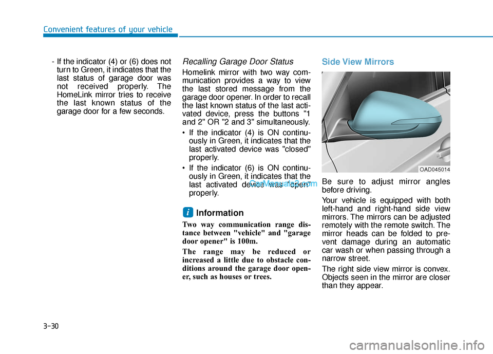 Hyundai Elantra 2019  Owners Manual 3-30
Convenient features of your vehicle- If the indicator (4) or (6) does notturn to Green, it indicates that the
last status of garage door was
not received properly. The
HomeLink mirror tries to re