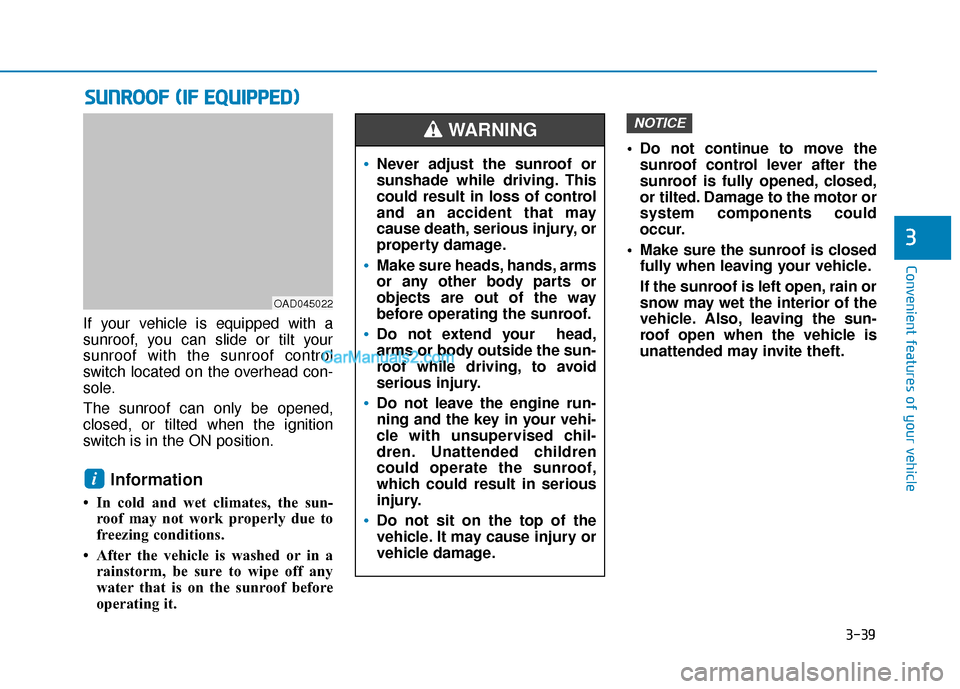 Hyundai Elantra 2019 Owners Manual 3-39
Convenient features of your vehicle
3
S
SU
U N
NR
RO
O O
OF
F
(
( I
IF
F
E
E Q
Q U
UI
IP
P P
PE
ED
D )
)
If your vehicle is equipped with a
sunroof, you can slide or tilt your
sunroof with t Hyundai Elantra 2019 Owners Manual 3-39
Convenient features of your vehicle
3
S
SU
U N
NR
RO
O O
OF
F
(
( I
IF
F
E
E Q
Q U
UI
IP
P P
PE
ED
D )
)
If your vehicle is equipped with a
sunroof, you can slide or tilt your
sunroof with t