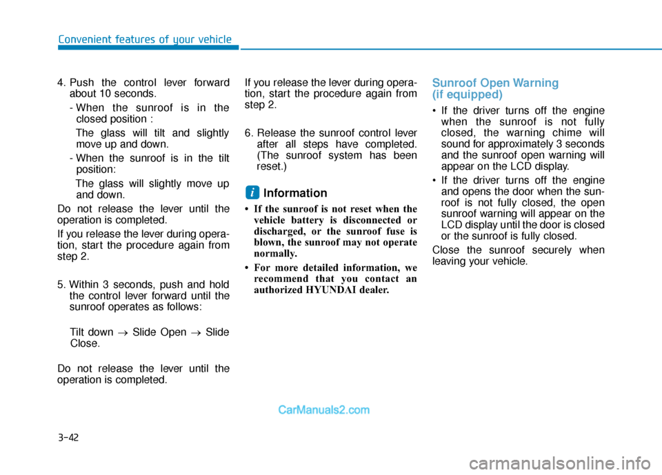 Hyundai Elantra 2019 Owners Manual 3-42
Convenient features of your vehicle
4. Push the control lever forward about 10 seconds.
- When the sunroof is in the closed position :
The glass will tilt and slightly move up and down.
- When th Hyundai Elantra 2019 Owners Manual 3-42
Convenient features of your vehicle
4. Push the control lever forward about 10 seconds.
- When the sunroof is in the closed position :
The glass will tilt and slightly move up and down.
- When th