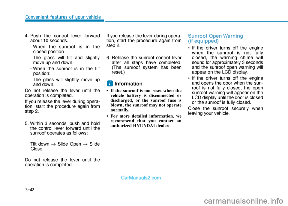 Hyundai Elantra 2019 User Guide 3-42
Convenient features of your vehicle
4. Push the control lever forward about 10 seconds.
- When the sunroof is in the closed position :
The glass will tilt and slightly move up and down.
- When th