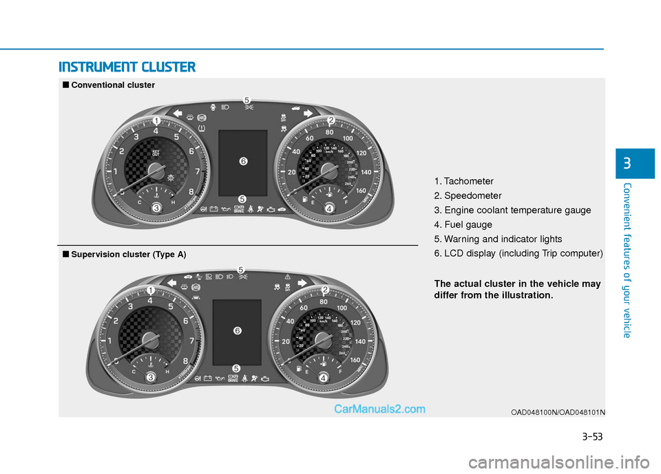 Hyundai Elantra 2019 Owners Manual 3-53
Convenient features of your vehicle
3
I
IN
N S
ST
T R
R U
U M
M E
EN
N T
T
C
C L
LU
U S
ST
T E
ER
R
1. Tachometer
2. Speedometer
3. Engine coolant temperature gauge
4. Fuel gauge
5. Warning an Hyundai Elantra 2019 Owners Manual 3-53
Convenient features of your vehicle
3
I
IN
N S
ST
T R
R U
U M
M E
EN
N T
T
C
C L
LU
U S
ST
T E
ER
R
1. Tachometer
2. Speedometer
3. Engine coolant temperature gauge
4. Fuel gauge
5. Warning an