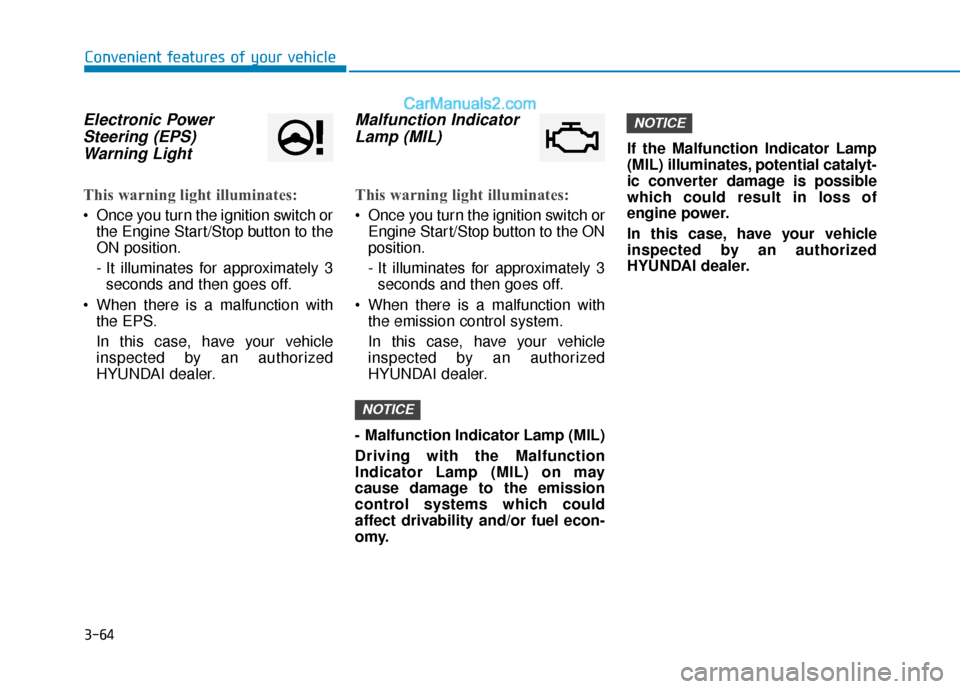 Hyundai Elantra 2019 Owners Manual 3-64
Convenient features of your vehicle
Electronic PowerSteering (EPS)Warning Light
This warning light illuminates:
Once you turn the ignition switch or
the Engine Start/Stop button to the
ON posit Hyundai Elantra 2019 Owners Manual 3-64
Convenient features of your vehicle
Electronic PowerSteering (EPS)Warning Light
This warning light illuminates:
Once you turn the ignition switch or
the Engine Start/Stop button to the
ON posit