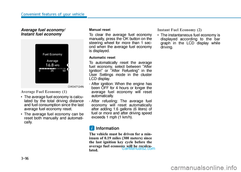 Hyundai Elantra 2019 Owners Manual 3-96
Convenient features of your vehicle
Average fuel economy/Instant fuel economy
Average Fuel Economy (1)
The average fuel economy is calcu-
lated by the total driving distance
and fuel consumption Hyundai Elantra 2019 Owners Manual 3-96
Convenient features of your vehicle
Average fuel economy/Instant fuel economy
Average Fuel Economy (1)
The average fuel economy is calcu-
lated by the total driving distance
and fuel consumption