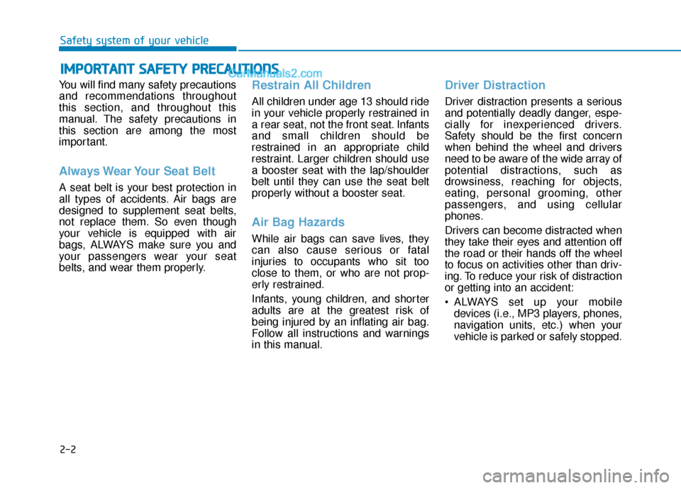 Hyundai Elantra 2019 User Guide 2-2
You will find many safety precautions
and recommendations throughout
this section, and throughout this
manual. The safety precautions in
this section are among the most
important.
Always Wear Your Hyundai Elantra 2019 User Guide 2-2
You will find many safety precautions
and recommendations throughout
this section, and throughout this
manual. The safety precautions in
this section are among the most
important.
Always Wear Your