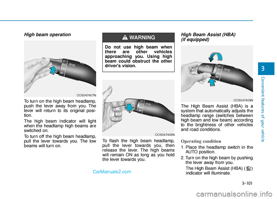 Hyundai Elantra 2019 Owners Manual 3-101
Convenient features of your vehicle
3
High beam operation
To turn on the high beam headlamp,
push the lever away from you. The
lever will return to its original posi-
tion.
The high beam indicat Hyundai Elantra 2019 Owners Manual 3-101
Convenient features of your vehicle
3
High beam operation
To turn on the high beam headlamp,
push the lever away from you. The
lever will return to its original posi-
tion.
The high beam indicat