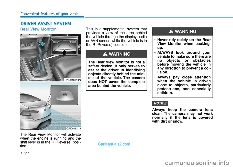 Hyundai Elantra 2019 Service Manual 3-112
Convenient features of your vehicle
Rear View  Monitor
The Rear View Monitor will activate
when the engine is running and the
shift lever is in the R (Reverse) posi-
tion.This is a supplemental 