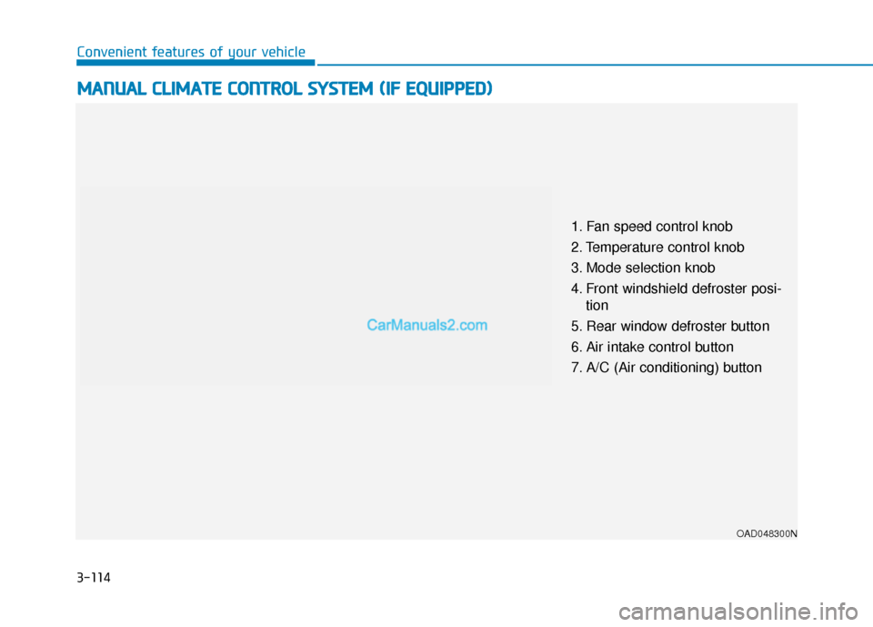 Hyundai Elantra 2019 Owners Manual 3-114
Convenient features of your vehicle
M
MA
AN
N U
U A
AL
L
C
C L
LI
IM
M A
AT
TE
E
C
C O
O N
NT
TR
R O
O L
L
S
S Y
Y S
ST
T E
EM
M
(
( I
IF
F
E
E Q
Q U
UI
IP
P P
PE
ED
D )
)
OAD048300N Hyundai Elantra 2019 Owners Manual 3-114
Convenient features of your vehicle
M
MA
AN
N U
U A
AL
L
C
C L
LI
IM
M A
AT
TE
E
C
C O
O N
NT
TR
R O
O L
L
S
S Y
Y S
ST
T E
EM
M
(
( I
IF
F
E
E Q
Q U
UI
IP
P P
PE
ED
D )
)
OAD048300N