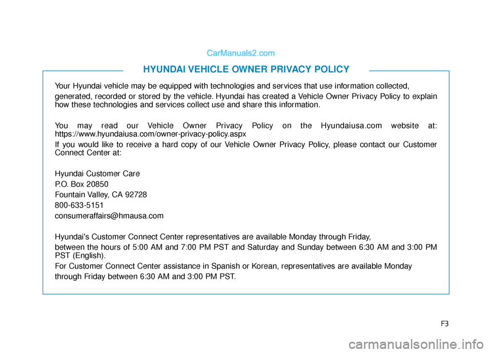 Hyundai Elantra 2019 Owners Manual F3
Your Hyundai vehicle may be equipped with technologies and services that use information collected,
generated, recorded or stored by the vehicle. Hyundai has created a Vehicle Owner Privacy Policy Hyundai Elantra 2019 Owners Manual F3
Your Hyundai vehicle may be equipped with technologies and services that use information collected,
generated, recorded or stored by the vehicle. Hyundai has created a Vehicle Owner Privacy Policy