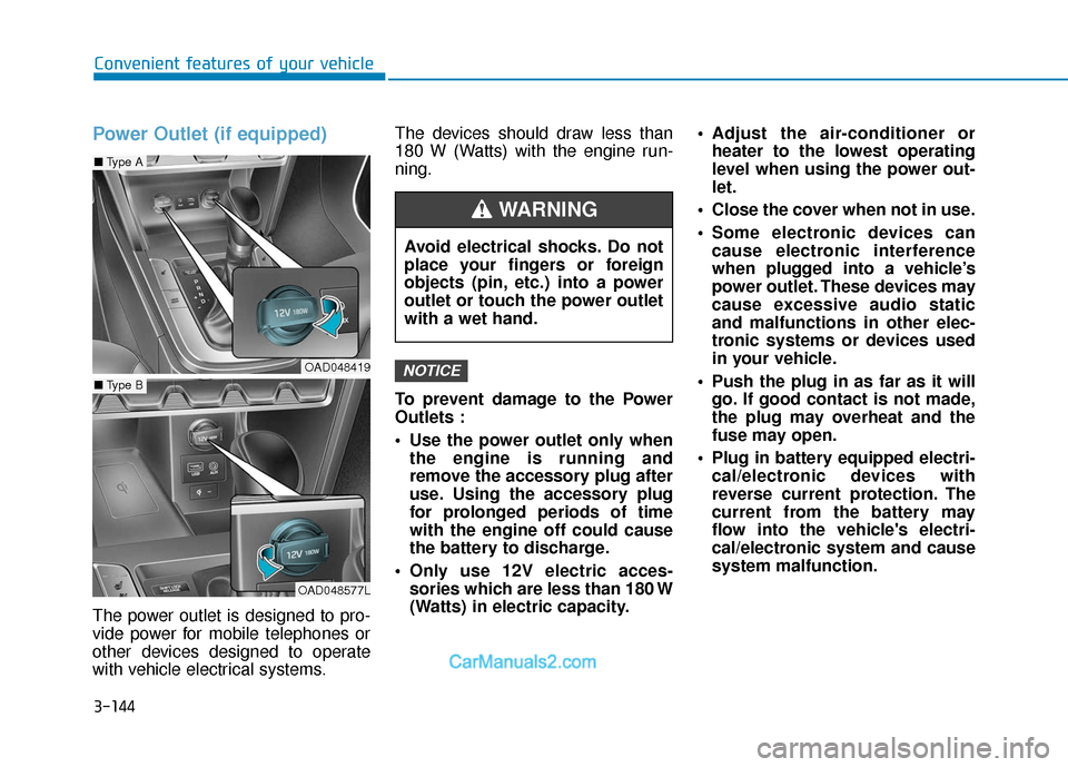 Hyundai Elantra 2019  Owners Manual 3-144
Convenient features of your vehicle
Power Outlet (if equipped)
The power outlet is designed to pro-
vide power for mobile telephones or
other devices designed to operate
with vehicle electrical 