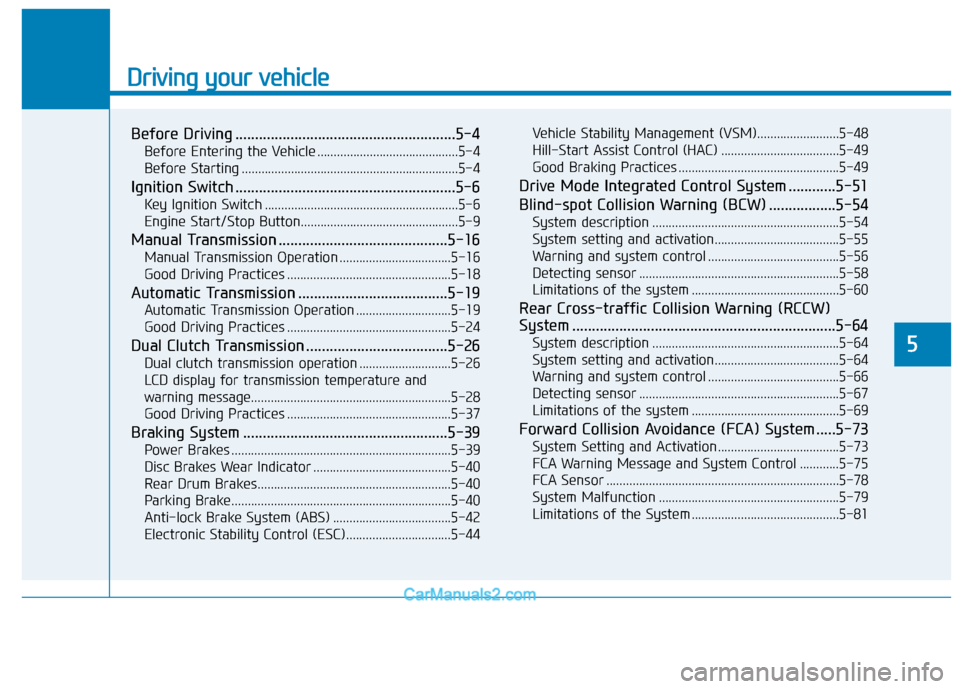 Hyundai Elantra 2019 Service Manual Driving your vehicle
5
Before Driving ........................................................5-4
Before Entering the Vehicle ...........................................5-4
Before Starting ...........