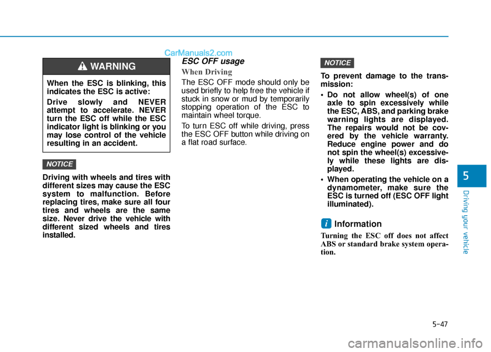 Hyundai Elantra 2019 Owners Manual 5-47
Driving your vehicle
5Driving with wheels and tires with
different sizes may cause the ESC
system to malfunction. Before
replacing tires, make sure all four
tires and wheels are the same
size. Ne Hyundai Elantra 2019 Owners Manual 5-47
Driving your vehicle
5Driving with wheels and tires with
different sizes may cause the ESC
system to malfunction. Before
replacing tires, make sure all four
tires and wheels are the same
size. Ne