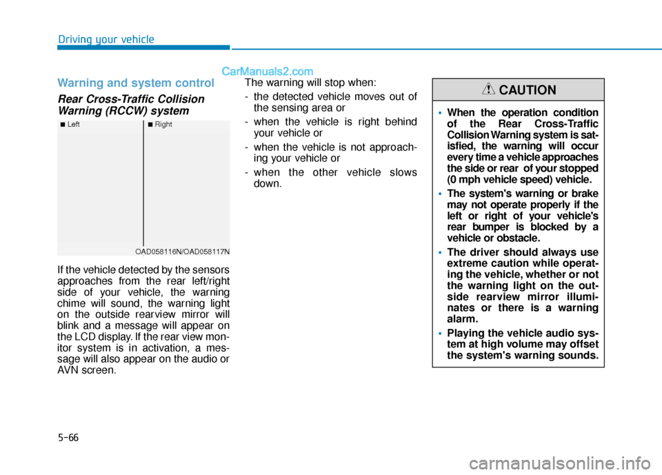 Hyundai Elantra 2019 Owners Manual 5-66
Driving your vehicle
Warning and system control
Rear Cross-Traffic CollisionWarning (RCCW) system
If the vehicle detected by the sensors
approaches from the rear left/right
side of your vehicle, Hyundai Elantra 2019 Owners Manual 5-66
Driving your vehicle
Warning and system control
Rear Cross-Traffic CollisionWarning (RCCW) system
If the vehicle detected by the sensors
approaches from the rear left/right
side of your vehicle,