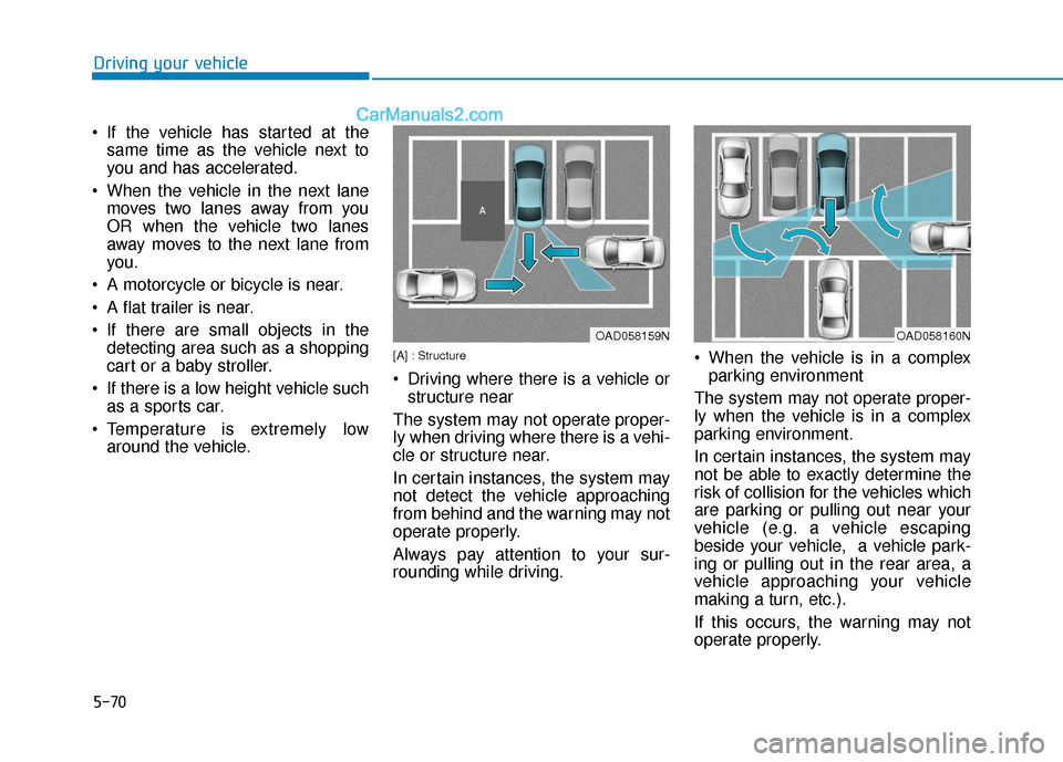 Hyundai Elantra 2019  Owners Manual 5-70
Driving your vehicle
 If the vehicle has started at the same time as the vehicle next to
you and has accelerated.
 When the vehicle in the next lane moves two lanes away from you
OR when the vehi