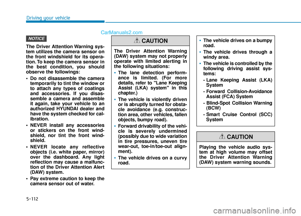 Hyundai Elantra 2019 Owners Manual 5-112
Driving your vehicle
The Driver Attention Warning sys-
tem utilizes the camera sensor on
the front windshield for its opera-
tion. To keep the camera sensor in
the best condition, you should
obs Hyundai Elantra 2019 Owners Manual 5-112
Driving your vehicle
The Driver Attention Warning sys-
tem utilizes the camera sensor on
the front windshield for its opera-
tion. To keep the camera sensor in
the best condition, you should
obs