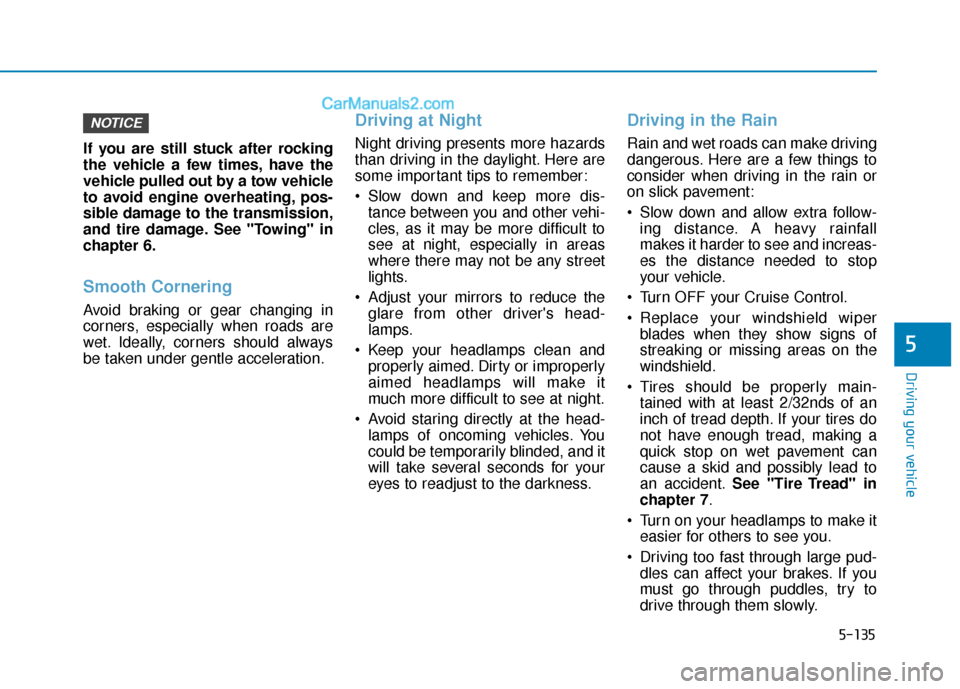 Hyundai Elantra 2019 Owners Manual 5-135
Driving your vehicle
5
If you are still stuck after rocking
the vehicle a few times, have the
vehicle pulled out by a tow vehicle
to avoid engine overheating, pos-
sible damage to the transmissi Hyundai Elantra 2019 Owners Manual 5-135
Driving your vehicle
5
If you are still stuck after rocking
the vehicle a few times, have the
vehicle pulled out by a tow vehicle
to avoid engine overheating, pos-
sible damage to the transmissi