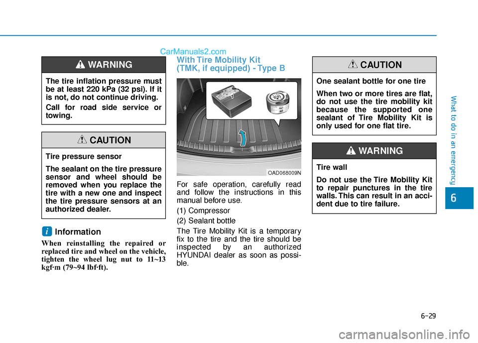 Hyundai Elantra 2019 Owners Manual 6-29
What to do in an emergency
6
Information
When reinstalling the repaired or
replaced tire and wheel on the vehicle,
tighten the wheel lug nut to 11~13
kgf·m (79~94 lbf·ft).
With Tire Mobility Ki Hyundai Elantra 2019 Owners Manual 6-29
What to do in an emergency
6
Information
When reinstalling the repaired or
replaced tire and wheel on the vehicle,
tighten the wheel lug nut to 11~13
kgf·m (79~94 lbf·ft).
With Tire Mobility Ki