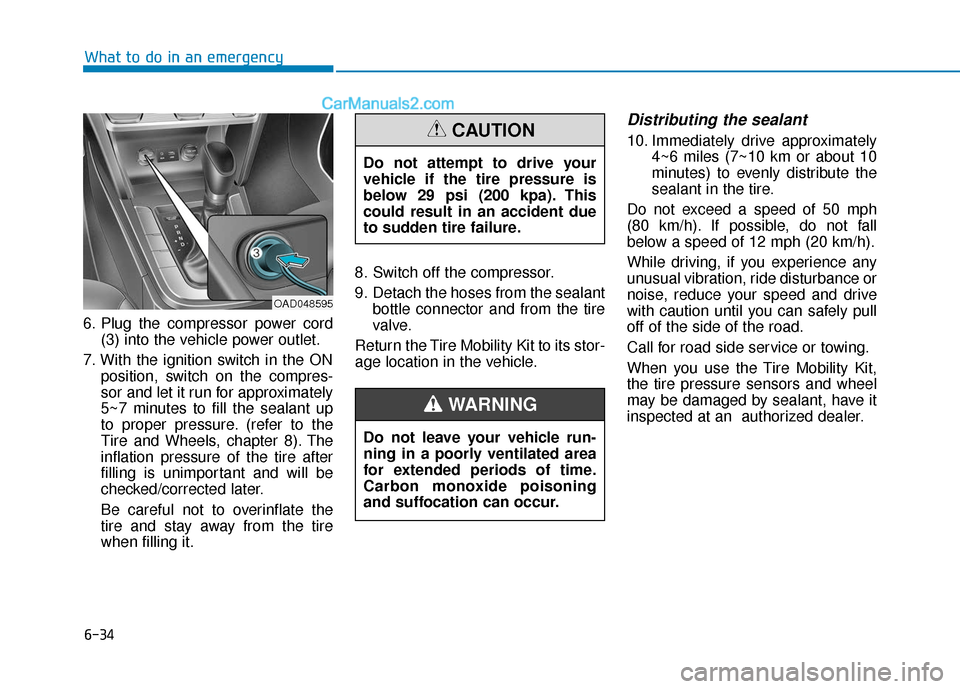 Hyundai Elantra 2019  Owners Manual 6-34
6. Plug the compressor power cord(3) into the vehicle power outlet.
7. With the ignition switch in the ON position, switch on the compres-
sor and let it run for approximately
5~7 minutes to fill