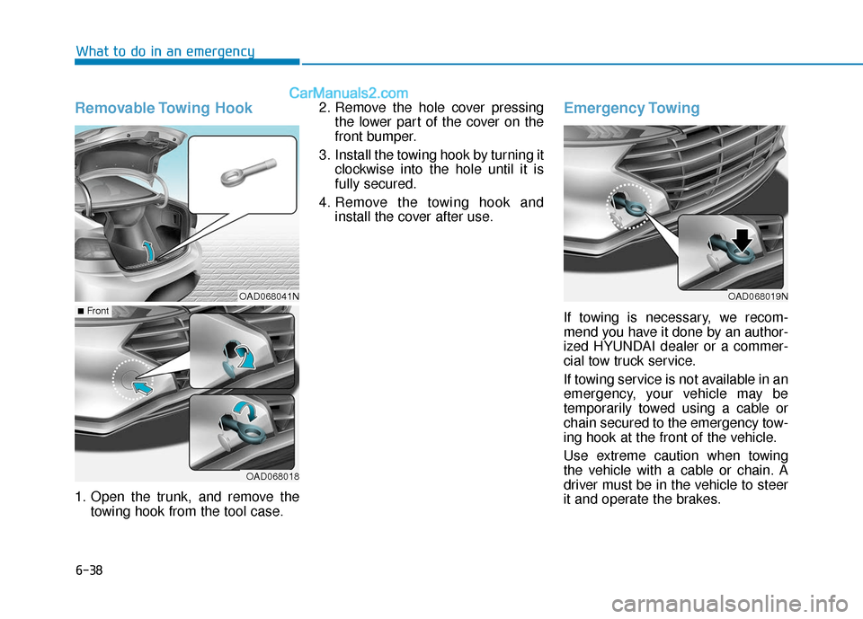 Hyundai Elantra 2019 Owners Guide 6-38
What to do in an emergency
Removable Towing  Hook 
1. Open the trunk, and remove thetowing hook from the tool case. 2. Remove the hole cover pressing
the lower part of the cover on the
front bump