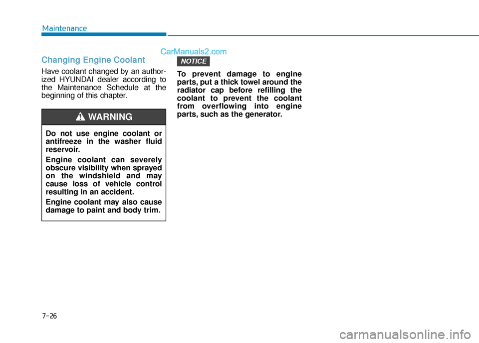 Hyundai Elantra 2019 Owners Manual Changing Engine Coolant
Have coolant changed by an author-
ized HYUNDAI dealer according to
the Maintenance Schedule at the
beginning of this chapter.To prevent damage to engine
parts, put a thick to Hyundai Elantra 2019 Owners Manual Changing Engine Coolant
Have coolant changed by an author-
ized HYUNDAI dealer according to
the Maintenance Schedule at the
beginning of this chapter.To prevent damage to engine
parts, put a thick to