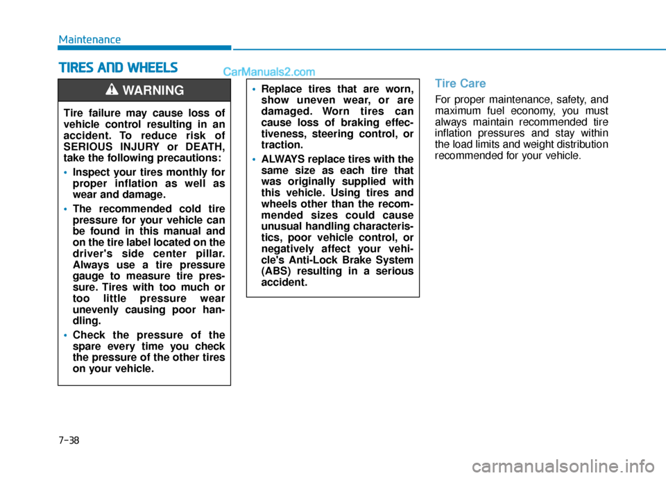 Hyundai Elantra 2019  Owners Manual 7-38
Maintenance
T
TI
IR
R E
ES
S 
 A
A N
N D
D 
 W
W H
HE
EE
EL
LS
S  
 
Tire Care
For proper maintenance, safety, and
maximum fuel economy, you must
always maintain recommended tire
inflation pressu