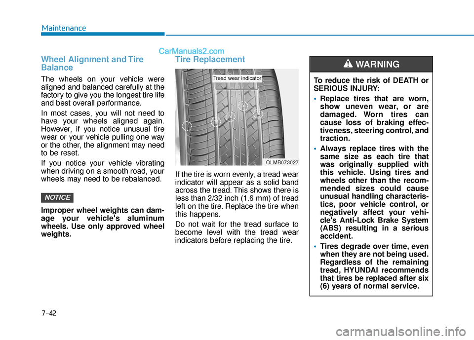 Hyundai Elantra 2019  Owners Manual 7-42
Maintenance
Wheel Alignment and Tire
Balance
The wheels on your vehicle were
aligned and balanced carefully at the
factory to give you the longest tire life
and best overall performance.
In most 