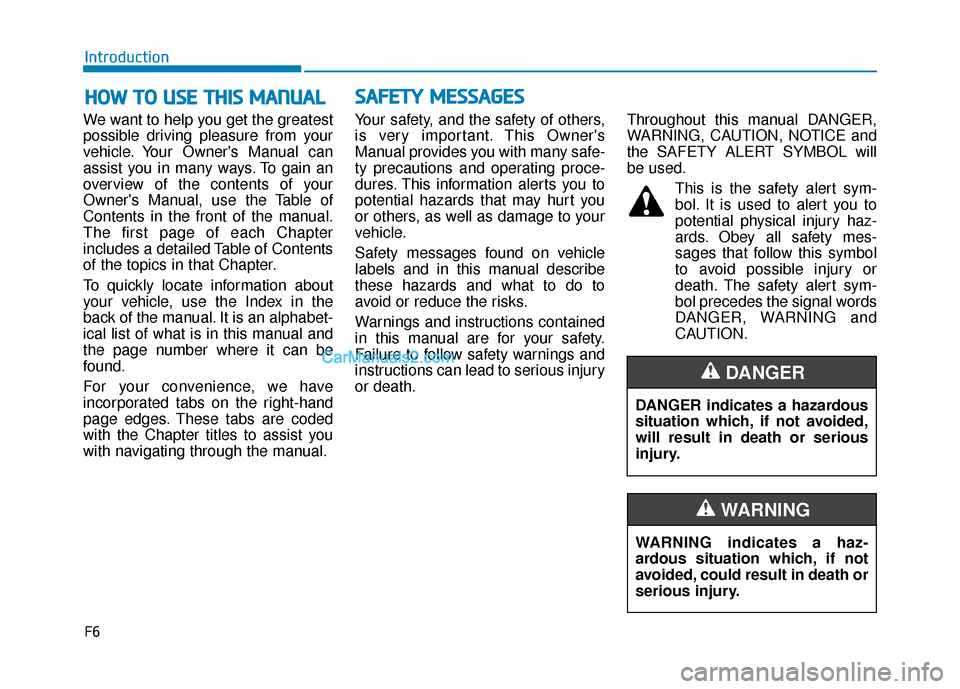 Hyundai Elantra 2019 Owners Manual F6
Introduction
We want to help you get the greatest
possible driving pleasure from your
vehicle. Your Owners Manual can
assist you in many ways. To gain an
overview of the contents of your
Owners M Hyundai Elantra 2019 Owners Manual F6
Introduction
We want to help you get the greatest
possible driving pleasure from your
vehicle. Your Owners Manual can
assist you in many ways. To gain an
overview of the contents of your
Owners M