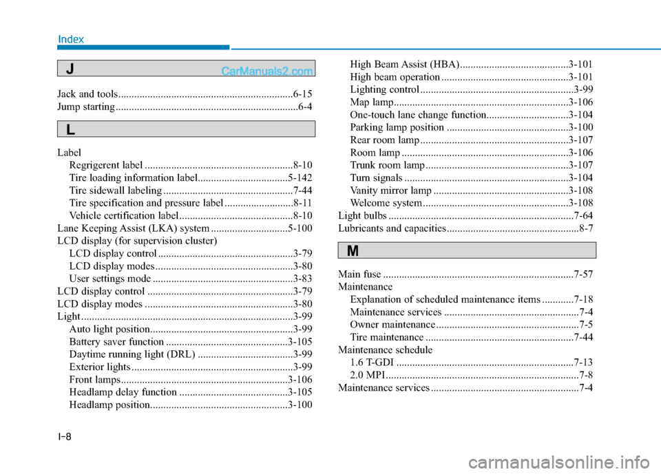 Hyundai Elantra 2019  Owners Manual I-8
Jack and tools..................................................................6-15
Jump starting .....................................................................6-4\
LabelRegrigerent label