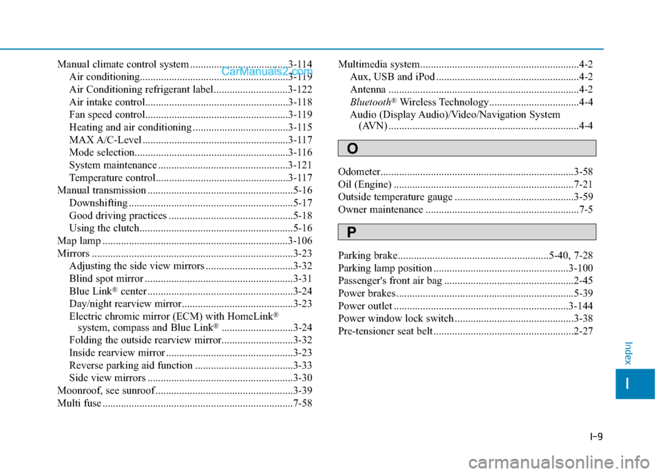 Hyundai Elantra 2019  Owners Manual I-9
Manual climate control system .....................................3-114Air conditioning........................................................\
3-119
Air Conditioning refrigerant label..........