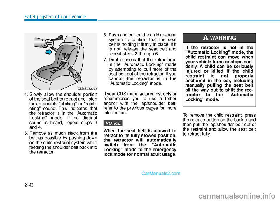 Hyundai Elantra 2019 Workshop Manual 2-42
Safety system of your vehicle
4. Slowly allow the shoulder portion of the seat belt to retract and listen
for an audible "clicking" or "ratch-
eting" sound. This indicates that
the retractor is i