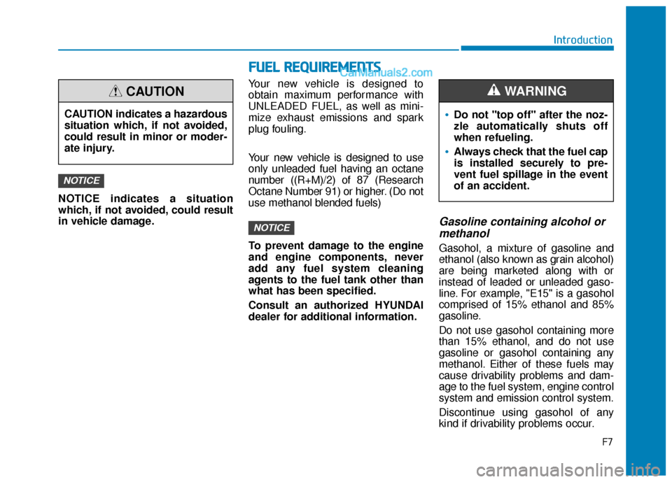 Hyundai Elantra 2019  Owners Manual F7
Introduction
F
FU
U E
EL
L 
 R
R E
EQ
Q U
UI
IR
R E
EM
M E
EN
N T
TS
S
NOTICE indicates a situation
which, if not avoided, could result
in vehicle damage. Your new vehicle is designed to
obtain max